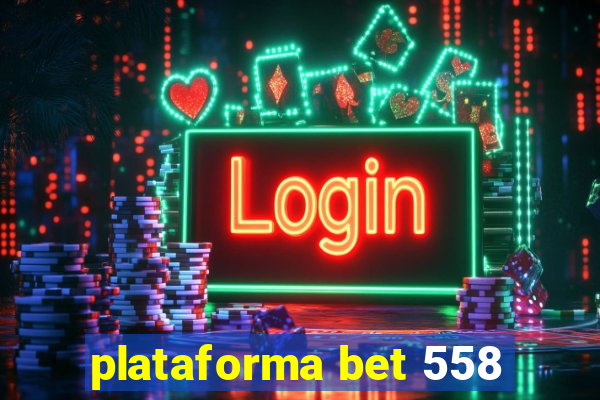 plataforma bet 558